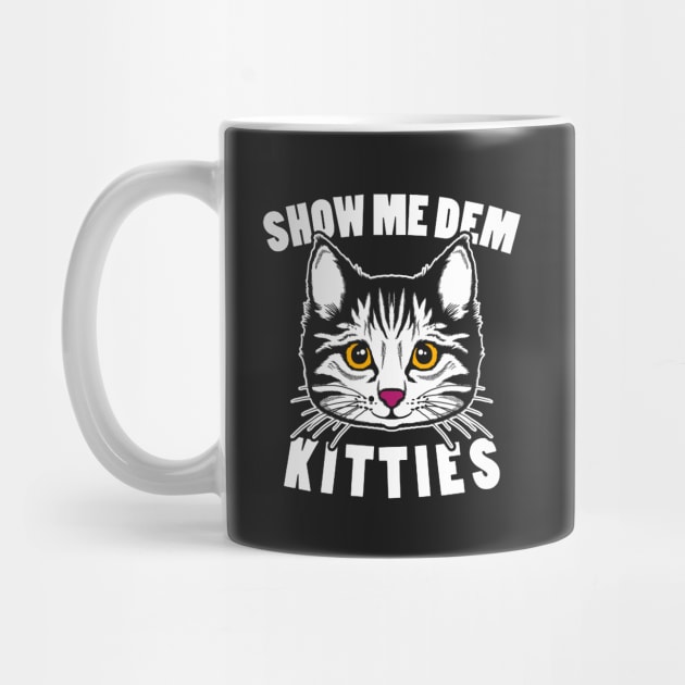 Show Me Dem Kitties by dumbshirts